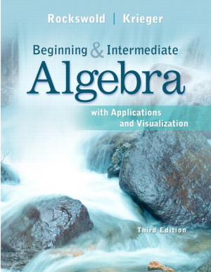 Beginning and Intermediate Algebra with Applications & Visualization ...