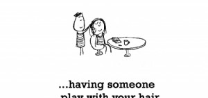 Happiness is, having someone play with your hair.