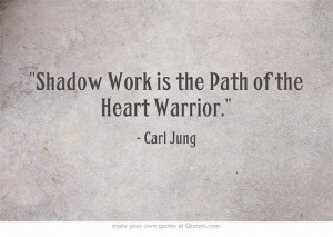 ... Work is the Path of the Heart Warrior.... on archetypes by Carl Jung