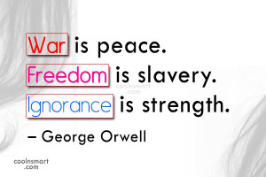 Freedom Quote: War is peace. Freedom is slavery. Ignorance...