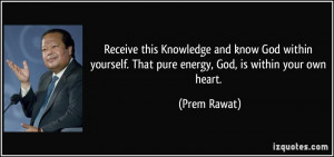 ... . That pure energy, God, is within your own heart. - Prem Rawat