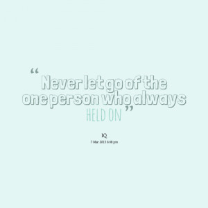 Never Let go Quotes Never Let go of The One Person