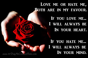 Love me or hate me, both are in my favour.