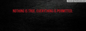 Nothing is true. Everything is permitted Profile Facebook Covers