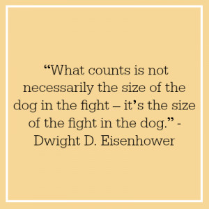 ... of the fight in the dog.” - Dwight D. Eisenhower … [Read more