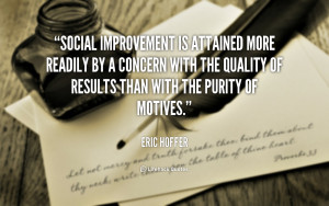 Social improvement is attained more readily by a concern with the ...