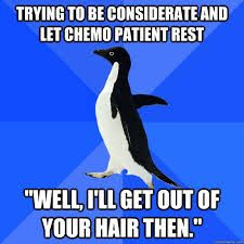 ... let chemo patient rest. 