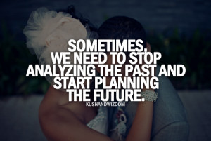 Sometimes, we need to stop analyzing the past and start planning the ...