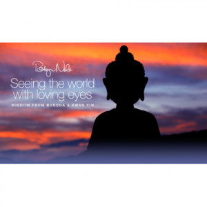 Seeing The World With Loving Eyes: Buddha and Kwan Yin Inspirational ...