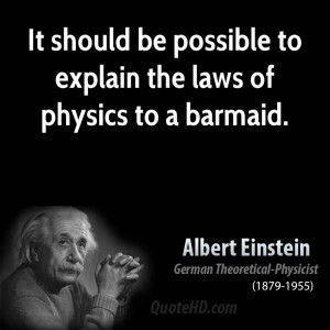 It should be possible to explain the laws of physics to a barmaid.