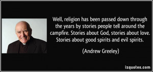 Well, religion has been passed down through the years by stories ...