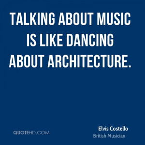 Talking about music is like dancing about architecture.