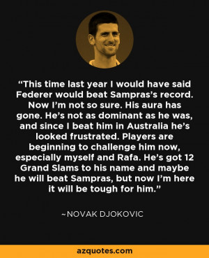 ... Sampras, but now I'm here it will be tough for him. - Novak Djokovic