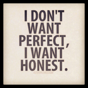 don't+want+perfect+-+I+want+honest+quote.jpg