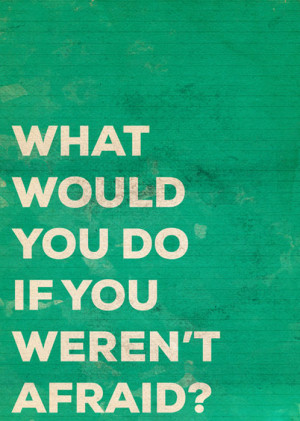 fear, life, quote, true, what would you do if you werent afraid