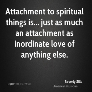 ... is... just as much an attachment as inordinate love of anything else