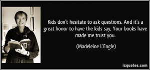 Kids don't hesitate to ask questions. And it's a great honor to have ...