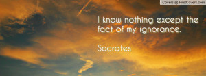 know nothing except the fact of my ignorance.socrates , Pictures