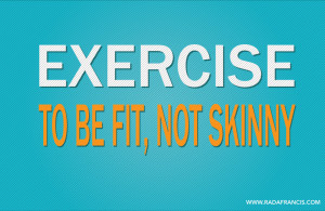 Exercise To Be Fit Not Skinny
