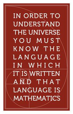 ... is written and that language is mathematics.” -Galileo Galilei More
