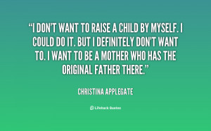 quote-Christina-Applegate-i-dont-want-to-raise-a-child-60984.png