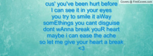 cus' you've been hurt beforeI can see it in your eyesyou try to smile ...