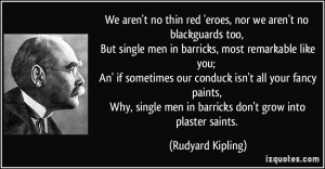 no thin red 'eroes, nor we aren't no blackguards too, But single men ...