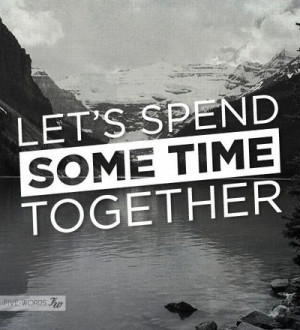 let’s spend some time together via five words