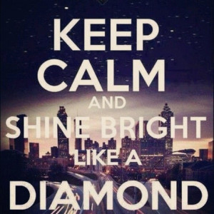 Shine Bright Like a Diamond....