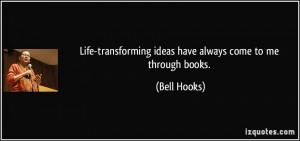 Life-transforming ideas have always come to me through books. - Bell ...