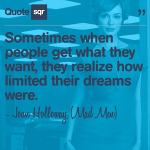 ... were. - Joan Holloway (Mad Men) #quotesqr #dreams #inspiration #quotes