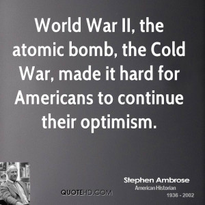 World War II, the atomic bomb, the Cold War, made it hard for ...