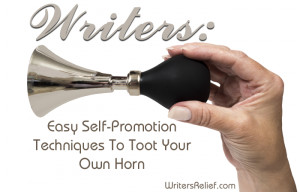 Writers: Easy Self-Promotion Techniques To Toot Your Own Horn
