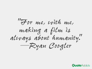 ryan coogler quotes for me with me making a film is always about ...