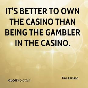 ... It's better to own the casino than being the gambler in the casino