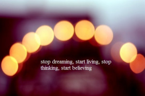beliving, dreaming, living, quote, stop, thinking
