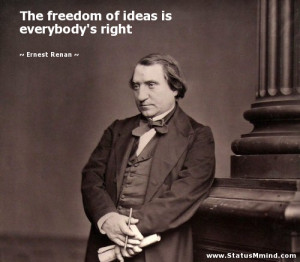 ... of ideas is everybody's right - Ernest Renan Quotes - StatusMind.com