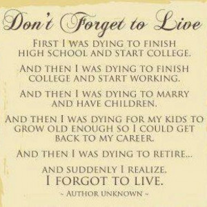 Don't forget to live