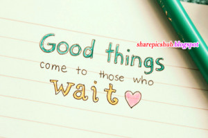 Good Things Comes To Those Who Wait | Beautiful Quotes in English