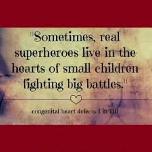 ... of small children fighting big battles. Congenital Heart Defects