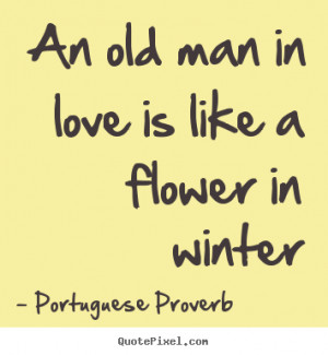 ... is like a flower in winter Portuguese Proverb popular love sayings