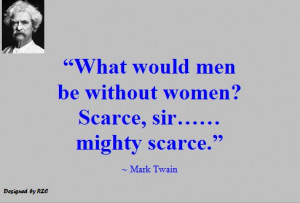 Quotes by Mark Twain - Quotes of Mark Twain, What would men be without ...