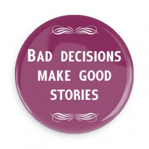 bad decisions make good stories funny sayings funny anecdotes jokes