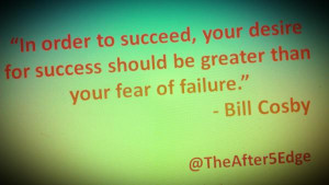 TheAfter5Edge - Quotes That Inspire - To Succeed - Bill Cosby