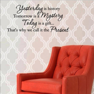 ... is history Tomorrow is a mystery Vinyl wall decals quotes sayings word