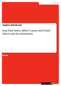 ... : Jean Paul Sartre, Albert Camus and Frantz Fanon and decolonization