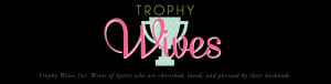 TROPHY WIVES