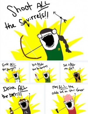 So now, ENJOY THESE HUNGER GAME RELATED MEMES! (I know me and my sis ...