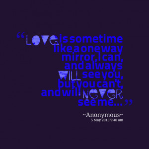 Quotes Picture: love is sometime like a one way mirror, i can, and ...