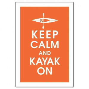 Source: http://www.etsy.com/listing/62236347/keep-calm-and-kayak-on ...